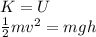 K=U\\\frac{1}{2}mv^2 = mgh