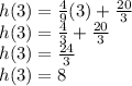h (3) = \frac {4} {9} (3) + \frac {20} {3}\\h (3) = \frac {4} {3} + \frac {20} {3}\\h (3) = \frac {24} {3}\\h (3) = 8