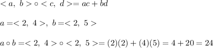 \circ=ac+bd\\\\a=,\ b=\\\\a\circ b=\circ=(2)(2)+(4)(5)=4+20=24