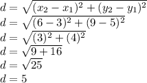 d = \sqrt{(x_2-x_1)^2 + (y_2-y_1)^2} \\d = \sqrt{(6-3)^2 + (9-5)^2} \\d = \sqrt{(3)^2 + (4)^2} \\d = \sqrt{9 + 16} \\d = \sqrt{25} \\d=5