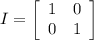 I=\left[\begin{array}{cc}1&0\\0&1\end{array}\right]