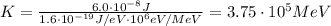 K=\frac{6.0\cdot 10^{-8}J}{1.6\cdot 10^{-19}J/eV \cdot 10^6 eV/MeV}=3.75\cdot 10^5 MeV