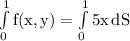 \rm \int\limits^1_0 f(x,y)=\int\limits^1_0 {5x} \, dS