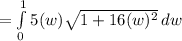 =\int\limits^1_0 {5(w)\sqrt{1+16(w)^2} } \, dw