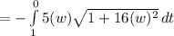 =-\int\limits^0_1 {5(w)\sqrt{1+16(w)^2} } \, dt