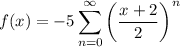f(x)=-5\displaystyle\sum_{n=0}^\infty\left(\frac{x+2}2\right)^n