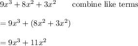 9x^3+8x^2+3x^2\qquad\text{combine like terms}\\\\=9x^3+(8x^2+3x^2)\\\\=9x^3+11x^2