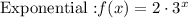 \text{Exponential :}f(x)=2\cdot 3^x