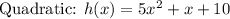 \text{Quadratic: }h(x)=5x^2+x+10