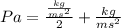 Pa=\frac{\frac{kg}{ms^{2}}}{2} + \frac{kg}{ms^{2}}