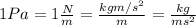 1 Pa= 1 \frac{N}{m} = \frac{kg m/s^{2}}{m}=\frac{kg}{ms^{2}}