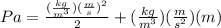Pa=\frac{(\frac{kg}{m^{3}}){(\frac{m}{s})}^{2}}{2} + (\frac{kg}{m^{3}})(\frac{m}{s^{2}})(m)