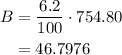 \begin{aligned}B&=\dfrac{6.2}{100}\cdot 754.80\\&=46.7976\end{aligned}
