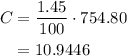\begin{aligned}C&=\dfrac{1.45}{100}\cdot 754.80\\&=10.9446\end{aligned}