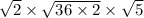 \sqrt{2}  \times  \sqrt{36 \times 2}  \times  \sqrt{5}