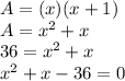 A=(x)(x+1)\\A=x^{2} +x\\36=x^{2} +x\\x^{2} +x-36=0
