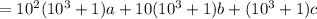=10^2(10^3+1)a+10(10^3+1)b+(10^3+1)c