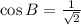\cos B= \frac{1}{\sqrt{2}}