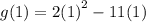 g(1) = 2 {(1)}^{2}  - 11(1)