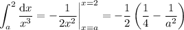 \displaystyle\int_a^2\frac{\mathrm dx}{x^3}=-\frac1{2x^2}\bigg|_{x=a}^{x=2}=-\frac12\left(\frac14-\frac1{a^2}\right)