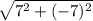 \sqrt{7^2+(-7)^2}