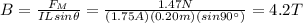 B=\frac{F_M}{ILsin \theta}=\frac{1.47 N}{(1.75 A)(0.20 m)(sin 90^{\circ})}=4.2 T