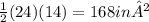 \frac{1}{2}(24)(14)=168 in²