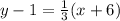 y-1=\frac{1}{3}(x+6)