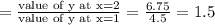 =\frac{\text{value of y at x=2}}{\text{value of y at x=1}}=\frac{6.75}{4.5}=1.5
