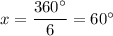 x=\dfrac{360^{\circ}}{6}=60^{\circ}