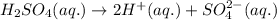 H_2SO_4(aq.)\rightarrow 2H^+(aq.)+SO_4^{2-}(aq.)