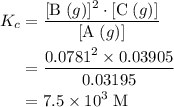 \displaystyle \begin{aligned}K_c &= \frac{[\text{B}\;(g)]^{2} \cdot[\text{C}\;(g)]}{[\text{A}\;(g)]}\\&=\frac{{0.0781}^{2} \times 0.03905}{0.03195}\\&=7.5\times 10^{3}\;\text{M}\end{aligned}