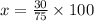 x=\frac{30}{75}\times 100