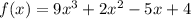 f(x) = 9x^3 + 2x^2 -5x + 4