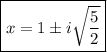 \boxed{x = 1 \pm i\sqrt{\frac{5}{ 2}} }\\