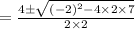 =\frac{4\pm\sqrt{(-2)^2-4\times2\times7}}{2\times2}\\