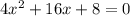 4x^{2}+16x+8=0