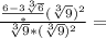 \frac {\frac {6-3 \sqrt [3] {6}} * (\sqrt [3] {9}) ^ 2} {\sqrt [3] {9} * (\sqrt [3] {9 }) ^ 2} =