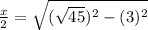 \frac{x}{2}=\sqrt{(\sqrt{45})^2-(3)^2}