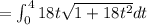 = \int _0 ^{4} 18t \sqrt{  1+ { {18 {t}^{2} } }} dt
