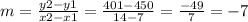 m = \frac {y2-y1} {x2-x1} = \frac {401-450} {14-7} = \frac {-49} {7} = - 7