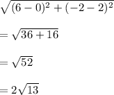 \sqrt{(6-0)^2+(-2-2)^2}\\\\=\sqrt{36+16}\\\\=\sqrt{52}\\\\=2\sqrt{13}