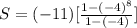 S=(-11)[\frac{1-(-4)^{8}}{1-(-4)}]