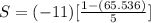 S=(-11)[\frac{1-(65.536)}{5}]