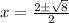 x=\frac{2\pm \sqrt{8}}{2}