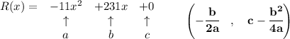 \bf \begin{array}{lccclll}&#10;R(x)=&-11x^2&+231x&+0\\&#10;&\uparrow &\uparrow &\uparrow \\&#10;&a&b&c&#10;\end{array}\qquad &#10;\left(-\cfrac{{{ b}}}{2{{ a}}}\quad ,\quad  {{ c}}-\cfrac{{{ b}}^2}{4{{ a}}}\right)