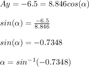 Ay = -6.5 = 8.846cos(\alpha)\\\\sin(\alpha) = \frac{-6.5}{8.846}\\\\sin(\alpha) = -0.7348\\\\\alpha = sin^{- 1}(- 0.7348)