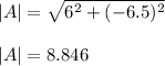|A| = \sqrt{6^2 + (-6.5)^2}\\\\|A| = 8.846