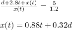 \frac{d+2.8t+x(t)}{x(t)} = \frac{5}{1.2} \\  \\ x(t) = 0.88t +0.32 d