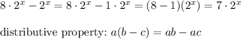 8\cdot2^x-2^x=8\cdot2^x-1\cdot2^x=(8-1)(2^x)=7\cdot2^x\\\\\text{distributive property:}\ a(b-c)=ab-ac